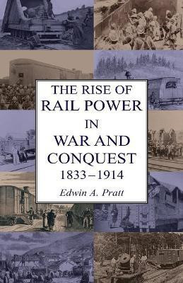 The Rise of Rail Power in War and Conquest 1833-1914(English, Paperback, Pratt Edwin a)