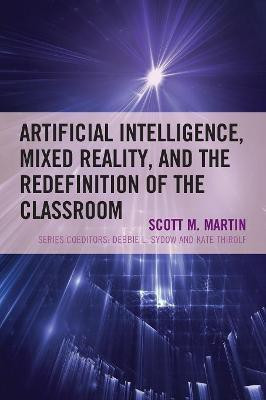 Artificial Intelligence, Mixed Reality, and the Redefinition of the Classroom(English, Paperback, Martin Scott M.)
