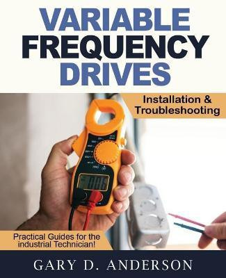 Variable Frequency Drives - Installation & Troubleshooting(English, Paperback, Anderson Gary D)
