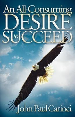 An All-Consuming Desire to Succeed(English, Paperback, Carinci John Paul)