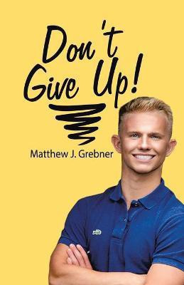 Don't Give Up!(English, Paperback, Grebner Matthew)