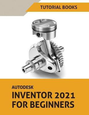 Autodesk Inventor 2021 For Beginners(English, Paperback, Tutorial Books)