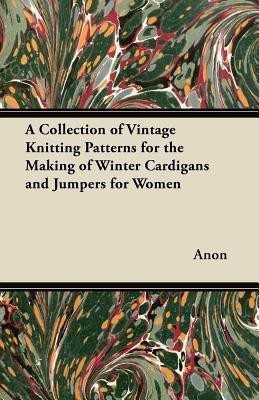 A Collection of Vintage Knitting Patterns for the Making of Winter Cardigans and Jumpers for Women(English, Paperback, Anon)