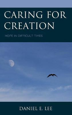 Caring for Creation(English, Hardcover, Lee Daniel E.)