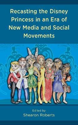 Recasting the Disney Princess in an Era of New Media and Social Movements(English, Hardcover, unknown)