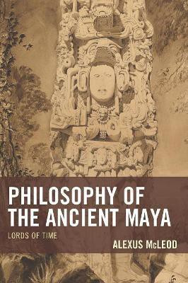 Philosophy of the Ancient Maya(English, Paperback, McLeod Alexus)