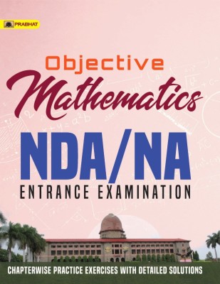 OBJECTIVE MATHEMATICS NDA/NA Entrance Examinations(Paperback, TEAM PRABHAT)