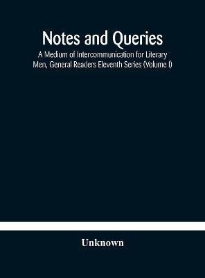 Notes and queries; A Medium of Intercommunication for Literary Men, General Readers Eleventh Series (Volume I)(English, Hardcover, unknown)