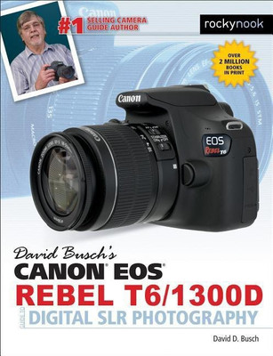 David Busch's Canon EOS Rebel T6/1300D Guide to Digital SLR Photography(English, Paperback, Busch David D.)