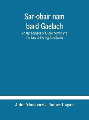 Sar-obair nam bard Gaelach(English, Hardcover, MacKenzie John)