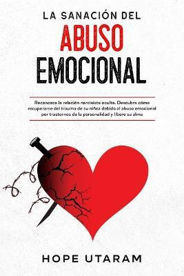 La Sanacion del Abuso Emocional(Spanish, Paperback, Utaram Hope)