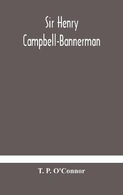 Sir Henry Campbell-Bannerman(English, Hardcover, P O'Connor T)