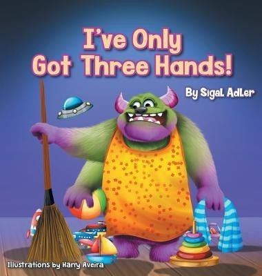I've Only Got Three Hands!(English, Hardcover, Adler Sigal)