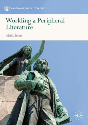 Worlding a Peripheral Literature(English, Paperback, Juvan Marko)