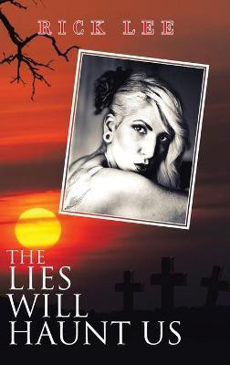 The Lies Will Haunt Us(English, Hardcover, Lee Rick)