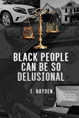 Black People Can Be So Delusional(English, Paperback, Hayden T)