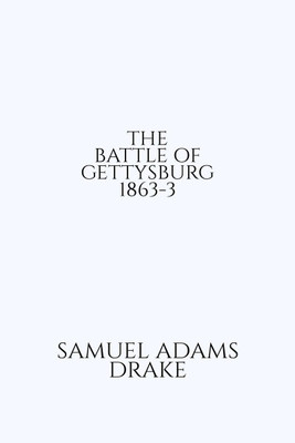 THE BATTLE OF GETTYSBURG 1863-3(English, Paperback, Samuel Adams Drake)