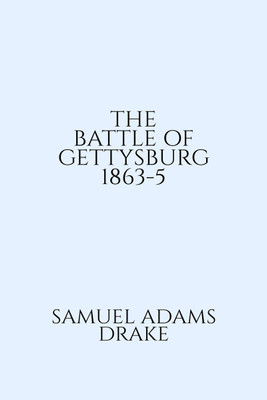 THE BATTLE OF GETTYSBURG 1863-5(English, Paperback, Samuel Adams Drake)