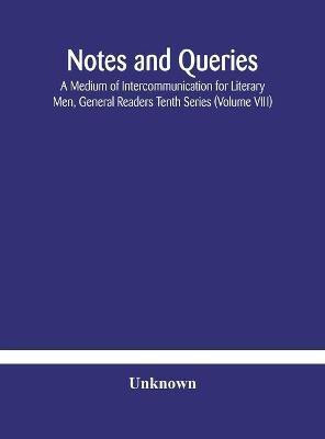 Notes and queries; A Medium of Intercommunication for Literary Men, General Readers Tenth Series (Volume VIII)(English, Hardcover, unknown)