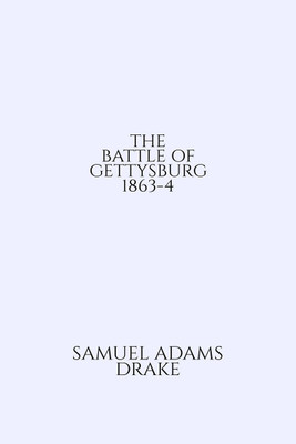 THE BATTLE OF GETTYSBURG 1863-4(English, Paperback, Samuel Adams Drake)