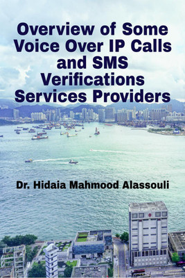 Overview of Some Voice Over IP Calls and SMS Verifications Services Providers(English, Paperback, Dr. Hidaia Mahmood Alassouli)
