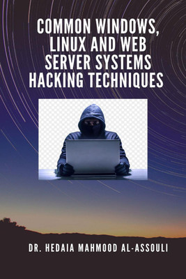 Common Windows, Linux and Web Server Systems Hacking Techniques(English, Paperback, Dr. Hidaia Mahmood Alassouli)