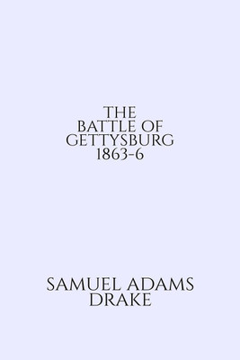 THE BATTLE OF GETTYSBURG 1863-6(English, Paperback, Samuel Adams Drake)