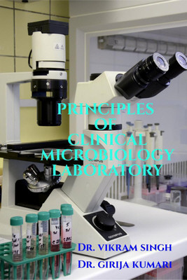 PRINCIPLES OF CLINICAL MICROBIOLOGY LABORATORY(English, Paperback, Dr. Vikram Singh)