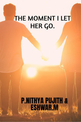 The Moment I Let Her Go(English, Paperback, Pujith Nithya)