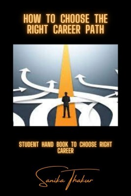 How to choose the right career path(English, Paperback, Sanika Thakur)