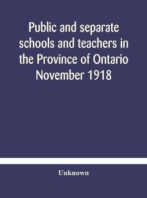 Public and separate schools and teachers in the Province of Ontario November 1918(English, Hardcover, unknown)