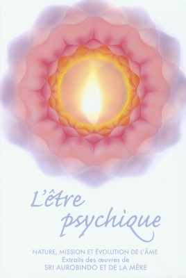 L'ETRE PSYCHIQUE(Paperback, Compiled from the Works of Sri Aurobindo, the Mother)