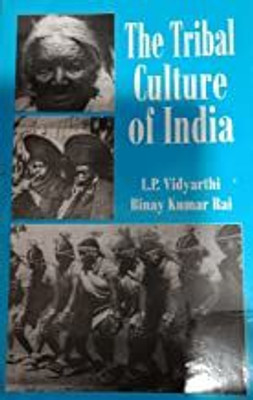 The Tribal Culture Of India(Paperback, I.P. VIDHYARTHI/BINAY KUMAR RAI)