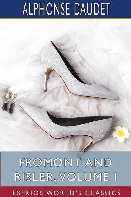 Fromont and Risler, Volume I (Esprios Classics)(English, Paperback, Daudet Alphonse)