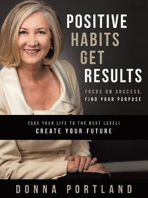 Positive Habits Get Results(English, Paperback, Portland Donna)