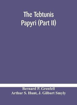The Tebtunis papyri (Part II)(English, Hardcover, P Grenfell Bernard)