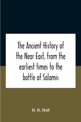The Ancient History Of The Near East, From The Earliest Times To The Battle Of Salamis(English, Paperback, R Hall H)