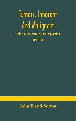 Tumors, innocent and malignant; their clinical characters and appropriate treatment(English, Hardcover, Bland-Sutton John)