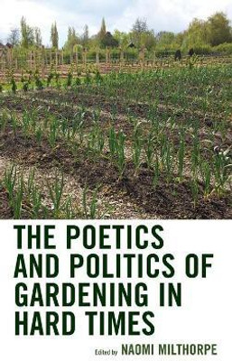 The Poetics and Politics of Gardening in Hard Times(English, Hardcover, unknown)