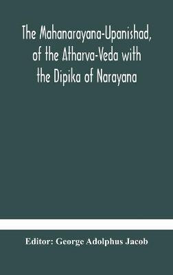 The Mahanarayana-Upanishad, of the Atharva-Veda with the Dipika of Narayana(English, Hardcover, unknown)
