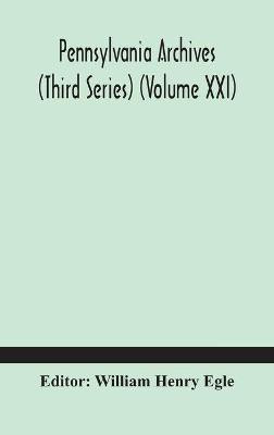 Pennsylvania archives (Third Series) (Volume XXI)(English, Hardcover, unknown)