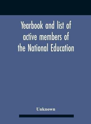 Yearbook And List Of Active Members Of The National Education Association For The Year Beginning July I, I907, And Ending June 30, 1908(English, Hardcover, unknown)