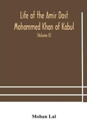 Life of the amir Dost Mohammed Khan of Kabul(English, Paperback, Lal Mohan)