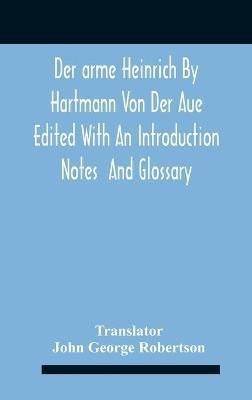Der Arme Heinrich By Hartmann Von Der Aue Edited With An Introduction Notes And Glossary(English, Hardcover, unknown)