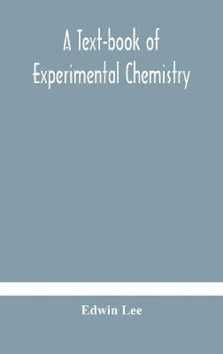 A text-book of experimental chemistry (with descriptive notes for students of general inorganic chemistry(English, Hardcover, Lee Edwin)
