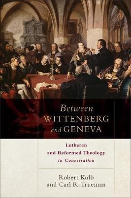 Between Wittenberg and Geneva - Lutheran and Reformed Theology in Conversation(English, Paperback, Kolb Robert)