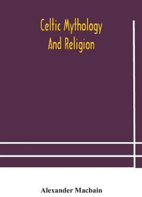 Celtic Mythology And Religion(English, Paperback, Celtic Mythology, Religion)