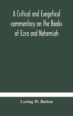 A critical and exegetical commentary on the Books of Ezra and Nehemiah(English, Hardcover, W Batten Loring)
