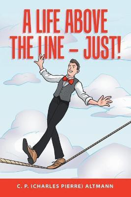 A Life Above the Line - Just!(English, Paperback, Altmann C P (Charles Pierre))