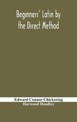 Beginners' Latin by the direct method(English, Hardcover, Connor Chickering Edward)
